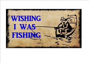 Wishing I Was Fishing Sign