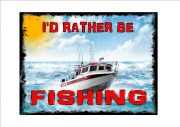 I'd Rather Be Fishing Novelty Sign